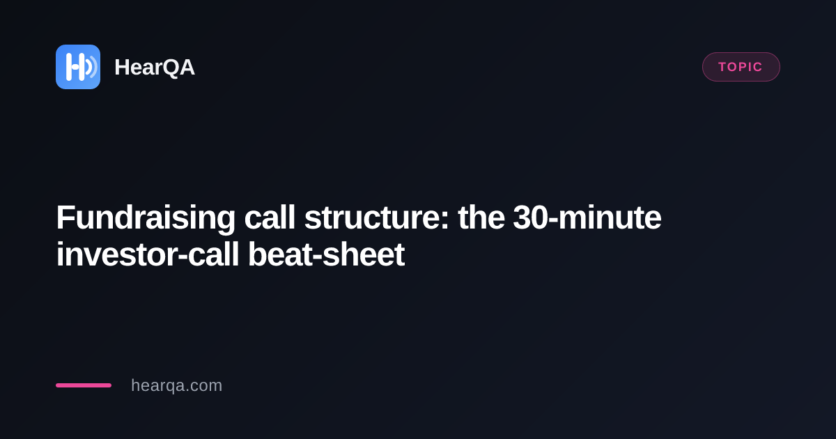 Fundraising call structure: the 30-minute investor-call beat-sheet